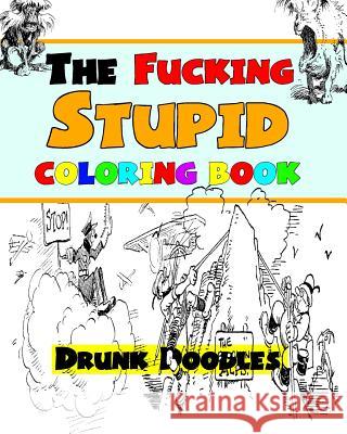 The Fucking Stupid Coloring Book Drunk Doodles 9781533204844 Createspace Independent Publishing Platform - książka