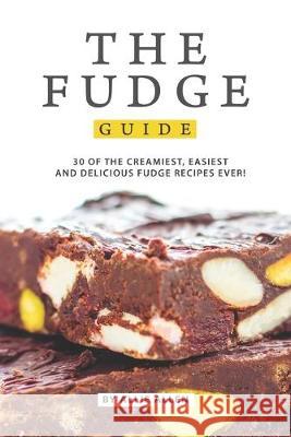 The Fudge Guide: 30 of the Creamiest, Easiest and Delicious Fudge Recipes Ever! Allie Allen 9781694900180 Independently Published - książka