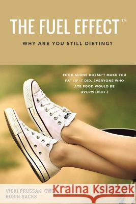 The Fuel Effect(TM): Why Are You Still Dieting? Sacks, Robin 9781983047732 Independently Published - książka
