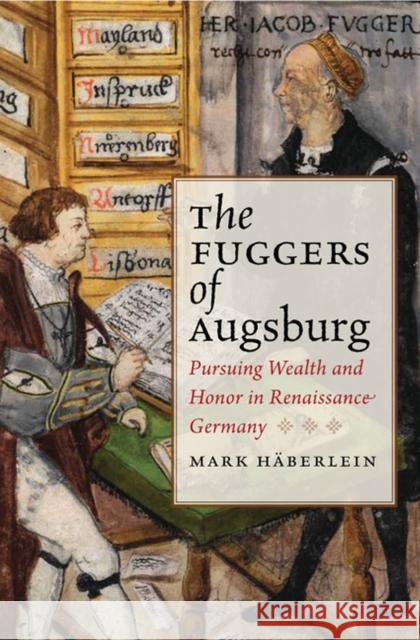 The Fuggers of Augsburg: Pursuing Wealth and Honor in Renaissance Germany Häberlein, Mark 9780813932446 University of Virginia Press - książka