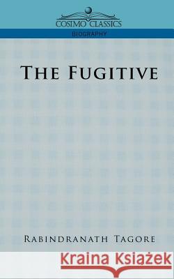 The Fugitive Sir Rabindranath Tagore (Writer, Nobel Laureate) 9781596050556 Cosimo Classics - książka