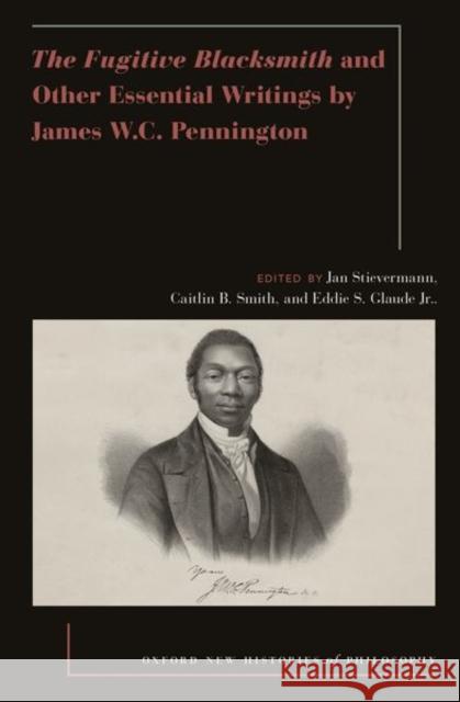 The Fugitive Blacksmith and Other Essential Writings by James W.C. Pennington Jan Stievermann Caitlin B. Smith Eddie S. Glaude 9780197690758 Oxford University Press - książka