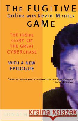 The Fugitive Game: Online with Kevin Mitnick Jonathan Littman 9780316528696 Little Brown and Company - książka