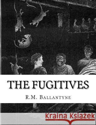 The Fugitives Robert Michael Ballantyne 9781514805350 Createspace - książka