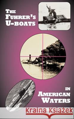 The Fuhrer's U-Boats in American Waters Gentile, Gary 9781883056261 Bellerophon Bookworks - książka