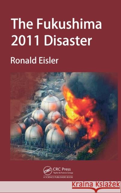 The Fukushima 2011 Disaster Ronald Eisler 9781466577824 CRC Press - książka
