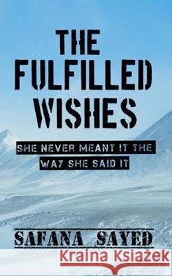 The Fulfilled Wishes: She never meant it the way she said it Safana Sayed 9781688212343 Independently Published - książka