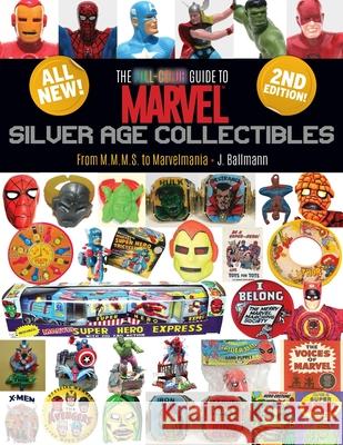 The Full-Color Guide to Marvel Silver Age Collectibles: From MMMS to Marvelmania Ballmann, J. 9780981534909 Totalmojo Productions, Incorporated - książka