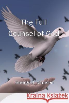 The Full Counsel of God George J. Munson 9781795349567 Independently Published - książka