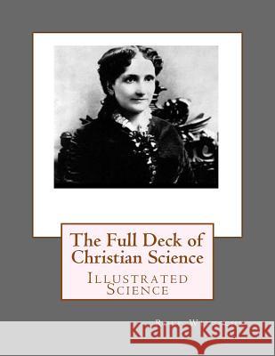 The Full Deck of Christian Science: Illustrated Science Rolf a. F. Witzsche 9781533120007 Createspace Independent Publishing Platform - książka