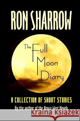 The Full Moon Diary Ron Sharrow 9781450520768 Createspace - książka