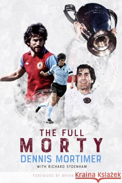 The Full Morty: Dennis Mortimer Dennis Motimer 9781801502016 Pitch Publishing Ltd - książka