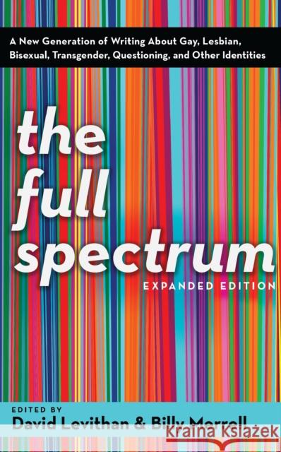 The Full Spectrum: A New Generation of Writing about Gay, Lesbian, Bisexual, Transgender, Questioning, and Other Identities Levithan, David 9780375832901 Alfred A. Knopf Books for Young Readers - książka