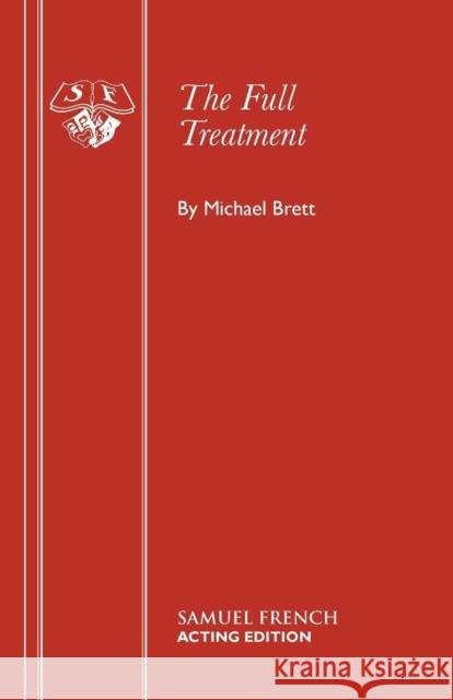 The Full Treatment Michael Brett 9780573015427 Samuel French Ltd - książka