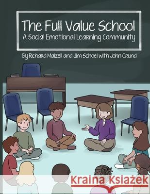 The Full Value School: A Social Emotional Learning Community Richard Maizell Jim Schoel John Grund 9780578480794 Full Value Communities, LLC - książka