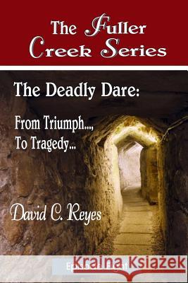 The Fuller Creek Series: The Deadly Dare: From Triumph..., to Tragedy... David C. Reyes 9781505500196 Createspace - książka