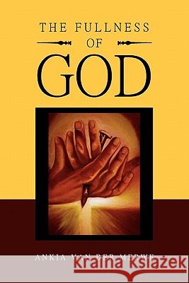 The Fullness of God Ankia Van Der Merwe 9781456835781 Xlibris Corp. UK Sr - książka