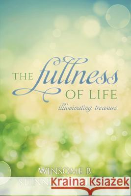 The Fullness of Life: Illuminating Treasure Winsome B. Stennett-Williams 9781519133427 Createspace Independent Publishing Platform - książka