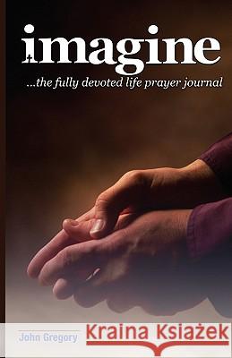 The Fully Devoted Life Prayer Journal John Gregory 9780981509587 Outcome Publishing - książka