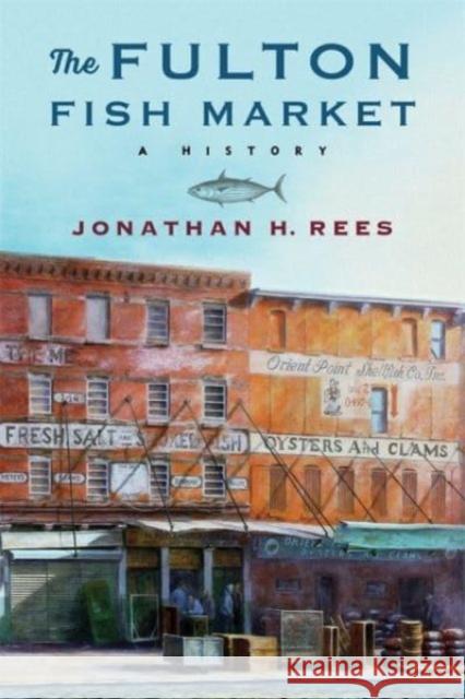 The Fulton Fish Market: A History  9780231202572 Columbia University Press - książka