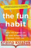 The Fun Habit: How the Pursuit of Joy and Wonder Can Change Your Life Mike Rucker 9781529054309 Pan Macmillan