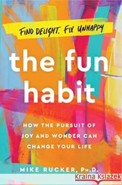 The Fun Habit: How the Pursuit of Joy and Wonder Can Change Your Life Mike Rucker 9781668023051 Atria Books - książka