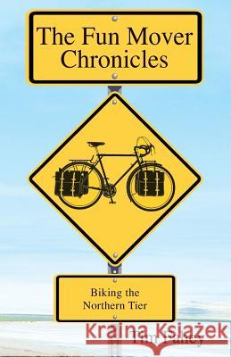 The Fun Mover Chronicles: Biking the Northern Tier Tim Fahey 9781986899130 Createspace Independent Publishing Platform - książka