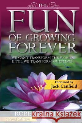 The Fun of Growing Forever: We Can't Transform the World Until We Transform Ourselves Roberta Grimes 9781737410645 Greater Reality Publications - książka