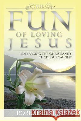 The Fun of Loving Jesus Roberta Grimes 9781737410669 Greater Reality Publications - książka