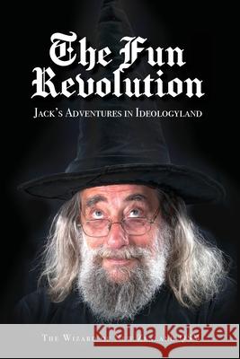 The Fun Revolution: Jack's Adventures in Ideologyland The Wizard of New Zealand Qsm 9780473557102 Wizard of New Zealand - książka