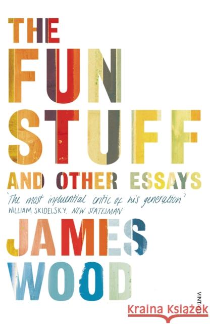 The Fun Stuff and Other Essays James Wood 9780099575757 VINTAGE - książka