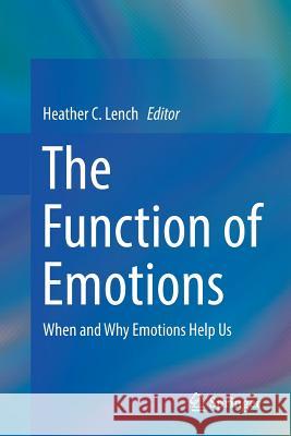 The Function of Emotions: When and Why Emotions Help Us Lench, Heather C. 9783030026363 Springer - książka