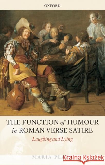 The Function of Humour in Roman Verse Satire: Laughing and Lying Plaza, Maria 9780199237937 Oxford University Press, USA - książka