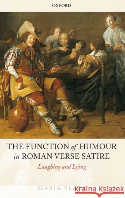 The Function of Humour in Roman Verse Satire: Laughing and Lying Plaza, Maria 9780199281114 Oxford University Press, USA - książka