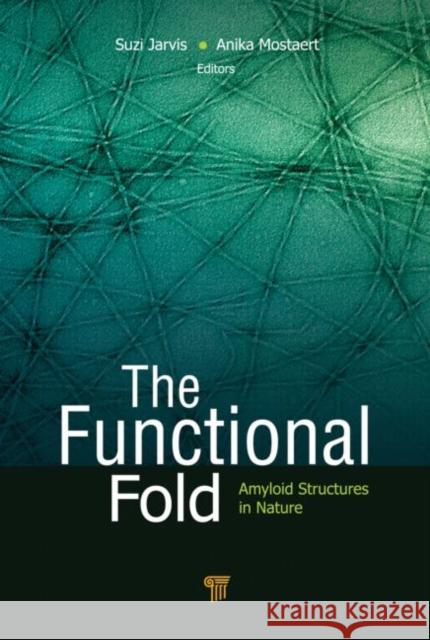 The Functional Fold: Amyloid Structures in Nature Jarvis, Suzi 9789814267403 Pan Stanford Publishing - książka