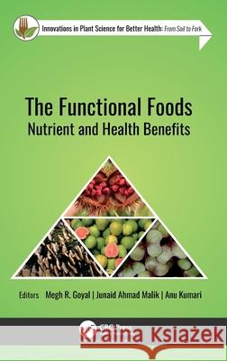 The Functional Foods: Nutrient and Health Benefits Megh R. Goyal Junaid Ahmad Malik Anu Kumari 9781774915363 Apple Academic Press - książka