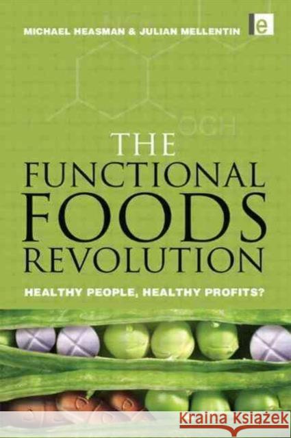 The Functional Foods Revolution : Healthy People, Healthy Profits Michael Heasman Julian Mellentin 9781853836879 Earthscan Publications - książka