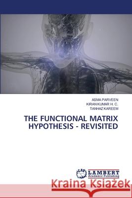The Functional Matrix Hypothesis - Revisited Asma Parveen Kiran Kuma Tanhaz Kareem 9786209312519 LAP Lambert Academic Publishing - książka