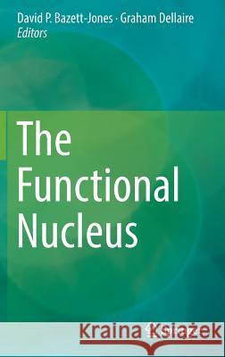 The Functional Nucleus David J. Bazett-Jones Graham Dellaire 9783319388809 Springer - książka