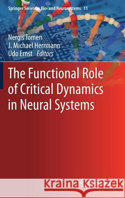 The Functional Role of Critical Dynamics in Neural Systems Nergis Tomen J. Michael Herrmann Udo Ernst 9783030209643 Springer - książka