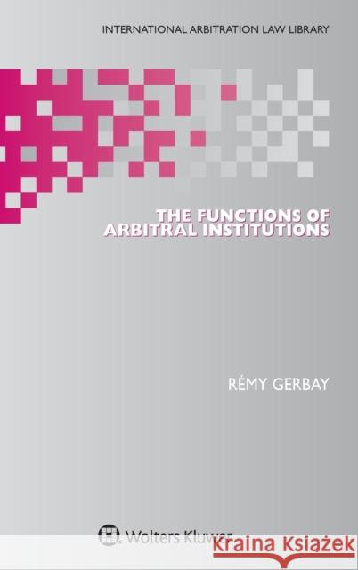 The Functions of Arbitral Institutions Gerbay   9789041162175 Kluwer Law International - książka
