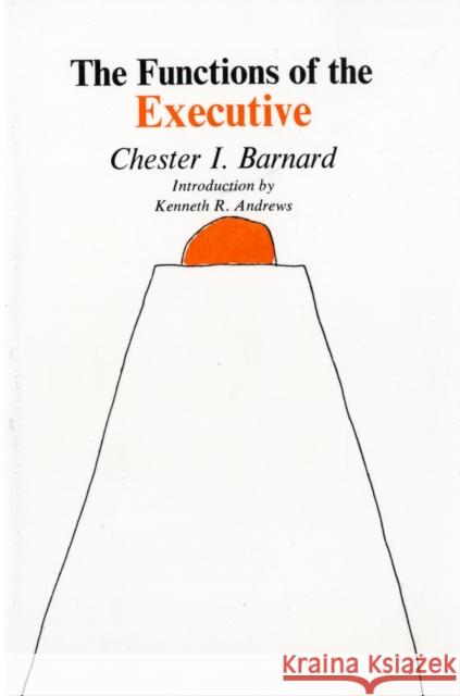 The Functions of the Executive: Thirtieth Anniversary Edition Barnard, Chester I. 9780674328037 Harvard University Press - książka