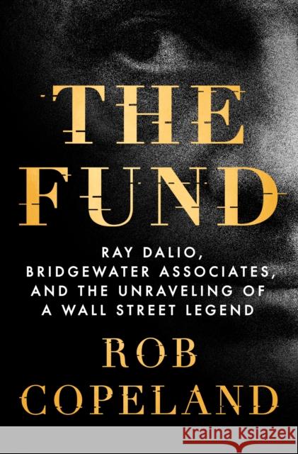 The Fund: Ray Dalio, Bridgewater Associates, and the Unraveling of a Wall Street Legend Rob Copeland 9781250276933 St. Martin's Press - książka