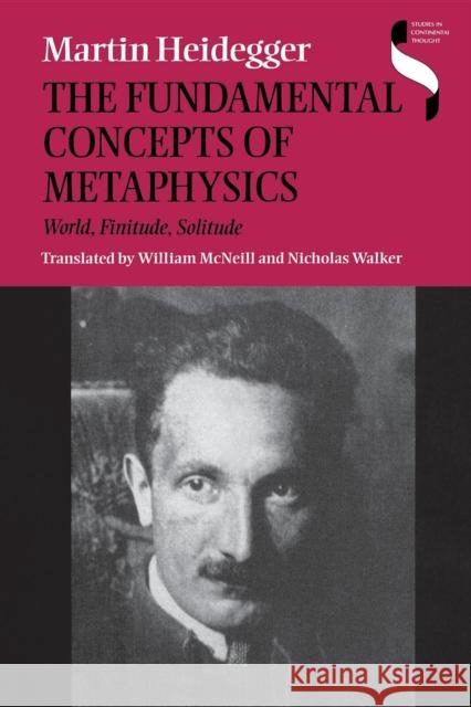 The Fundamental Concepts of Metaphysics: World, Finitude, Solitude Martin Heidegger 9780253214294 Indiana University Press - książka