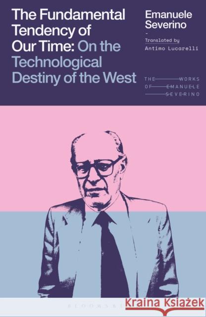 The Fundamental Tendency of Our Times Emanuele Severino 9781350468351 Bloomsbury Academic - książka