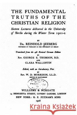 The fundamental truths of the Christian religion Seeberg, Reinhold 9781533029904 Createspace Independent Publishing Platform - książka