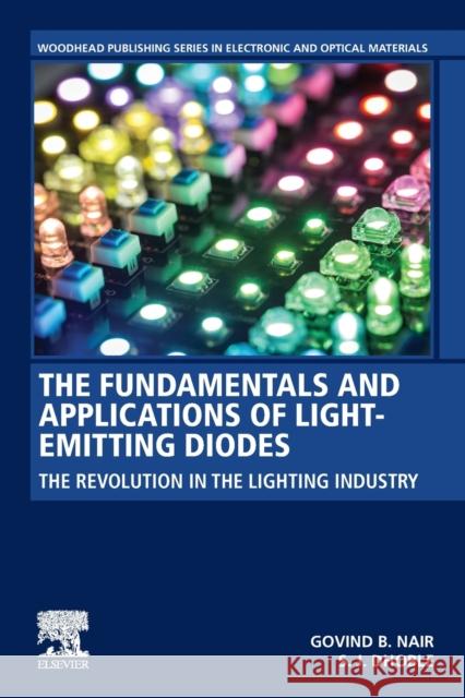 The Fundamentals and Applications of Light-Emitting Diodes: The Revolution in the Lighting Industry Sanjay J. Dhoble Govind B. Nair 9780128196052 Woodhead Publishing - książka