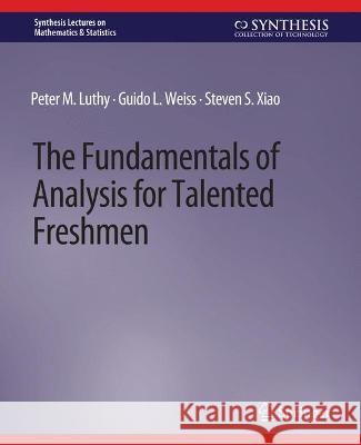 The Fundamentals of Analysis for Talented Freshmen Peter M. Luthy Guido L. Weiss Steven S. Xiao 9783031012815 Springer International Publishing AG - książka