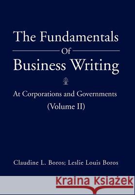 The Fundamentals of Business Writing: At Corporations and Governments (Volume II) Boros, Claudine L. 9781469162072 Xlibris Corporation - książka
