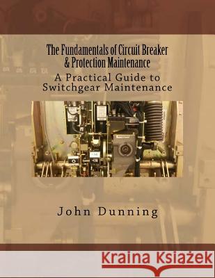 The Fundamentals of Circuit Breaker & Protection Maintenance John Dunning 9781519258410 Createspace - książka